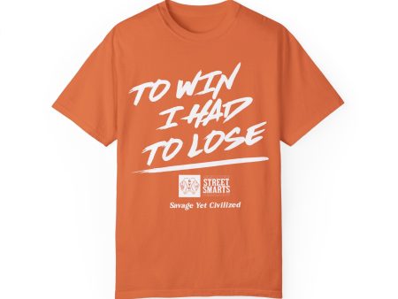 TO WIN I HAD TO LOSE- Garment-Dyed T-shirt Fashion